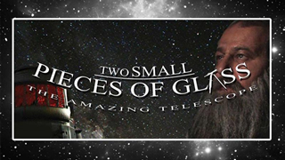 Two Small Pieces of Glass - The Amazing Telescope